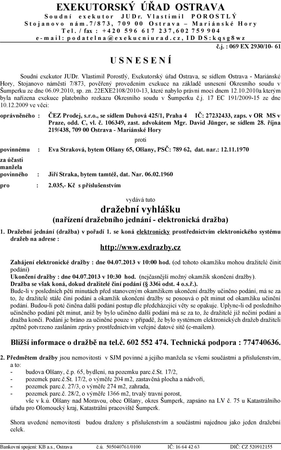 : 069 EX 2930/10-61 U S N E S E N Í Soudní exekutor JUDr.