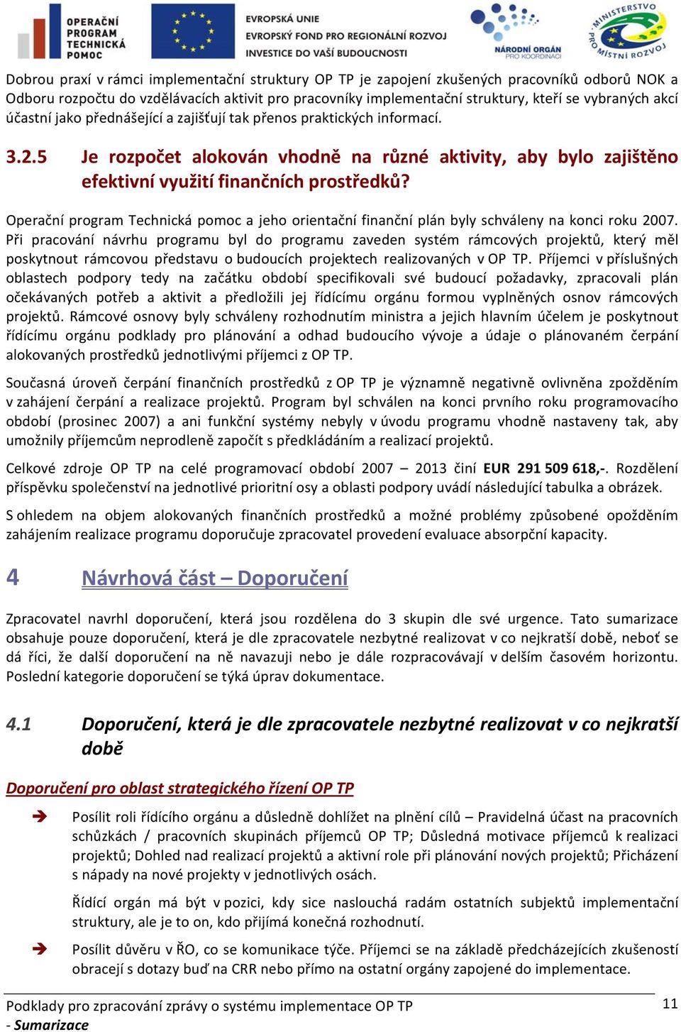 Operační program Technická pomoc a jeho orientační finanční plán byly schváleny na konci roku 2007.