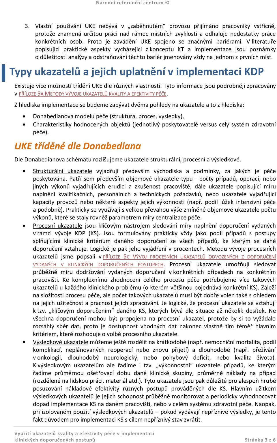 V literatuře popisující praktické aspekty vycházející z konceptu KT a implementace jsou poznámky o důležitosti analýzy a odstraňování těchto bariér jmenovány vždy na jednom z prvních míst.