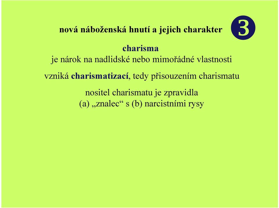 charismatizací, tedy přisouzením charismatu nositel