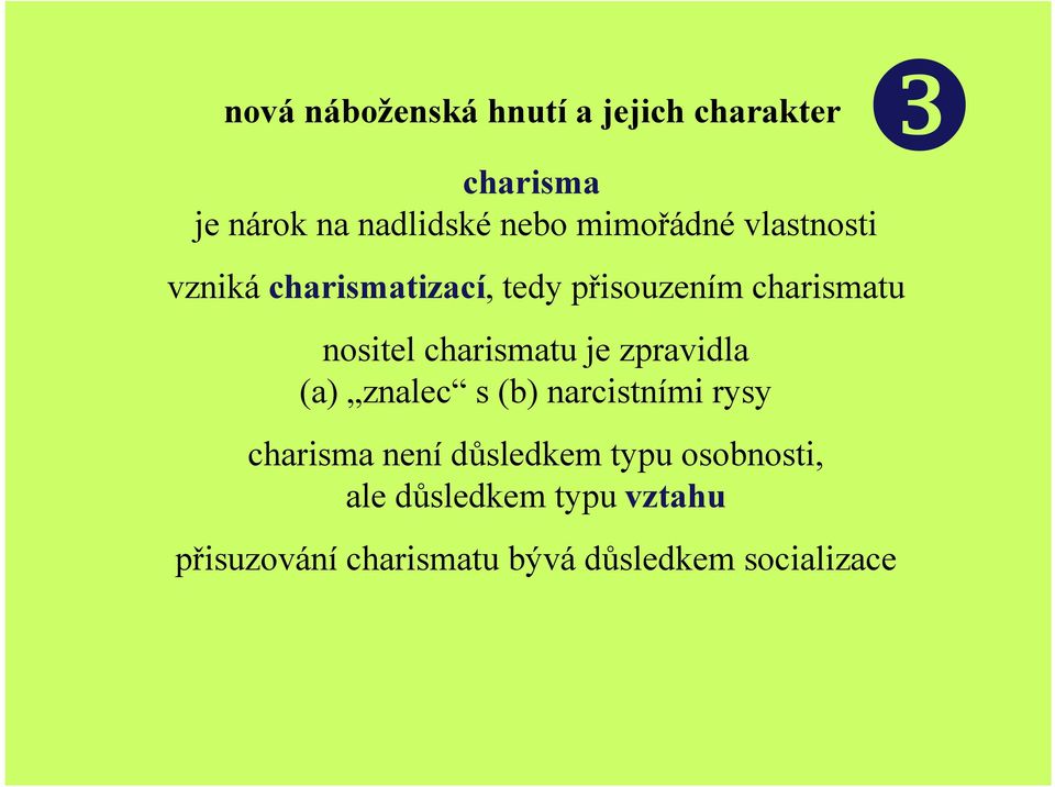 charismatu je zpravidla (a) znalec s (b) narcistními rysy charisma není důsledkem