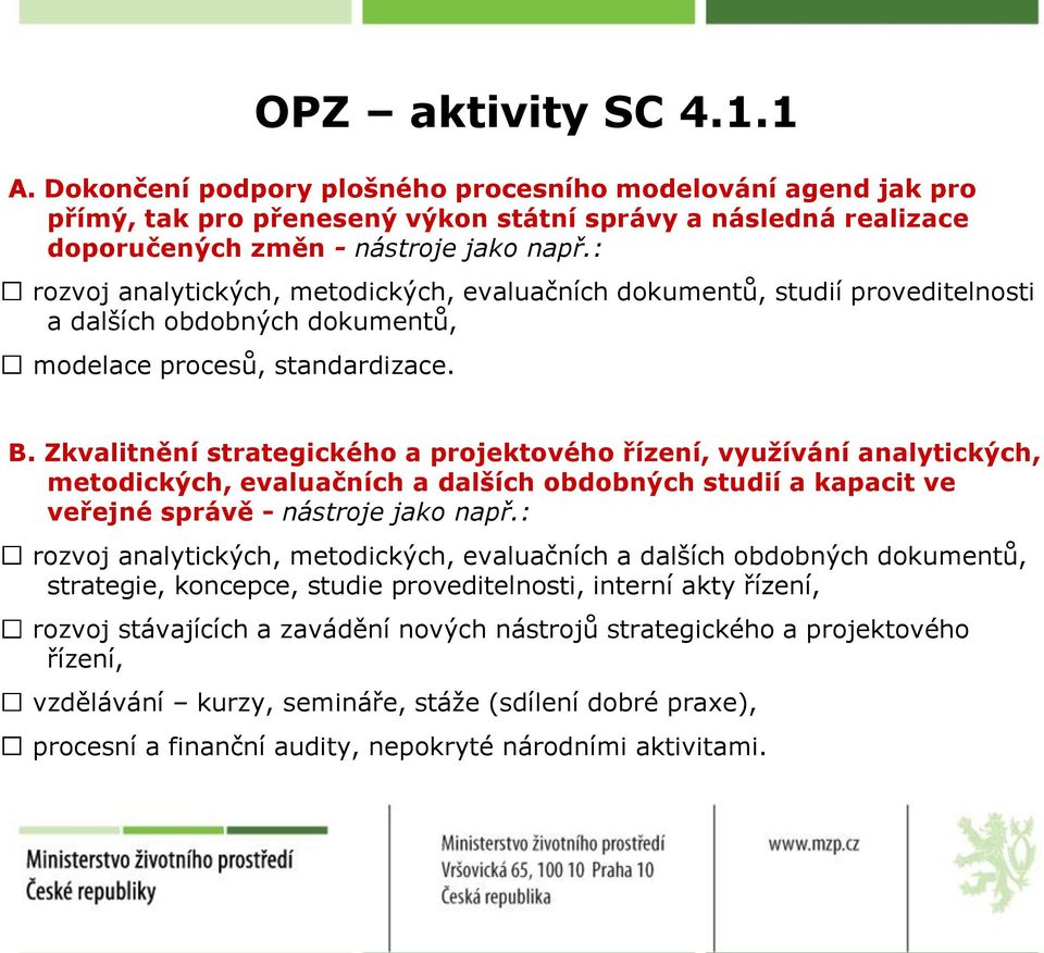 Zkvalitnění strategického a projektového řízení, využívání analytických, metodických, evaluačních a dalších obdobných studií a kapacit ve veřejné správě - nástroje jako např.