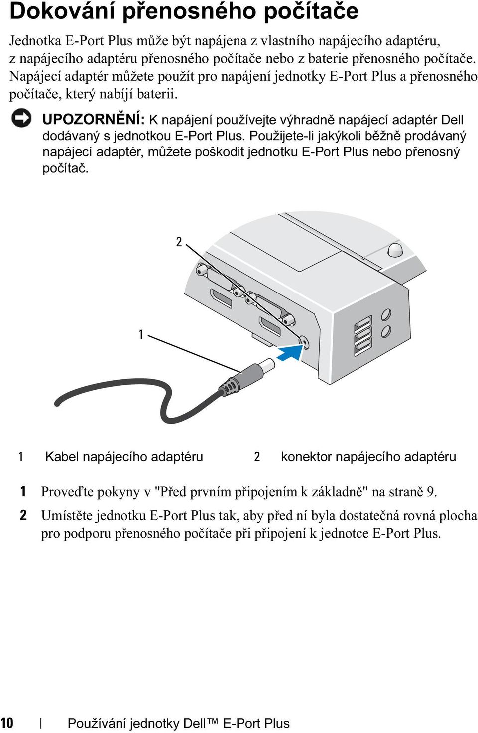 UPOZORNĚNÍ: K napájení používejte výhradně napájecí adaptér Dell dodávaný s jednotkou E-Port Plus.