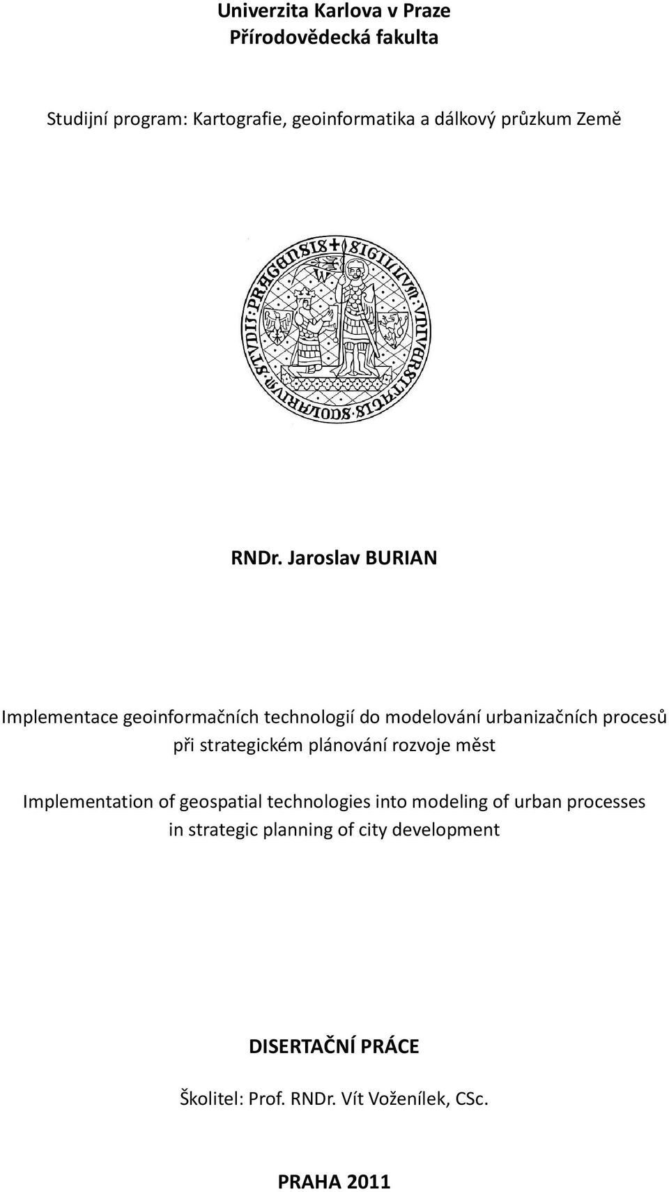 Jaroslav BURIAN Implementace geoinformačních technologií do modelování urbanizačních procesů při strategickém