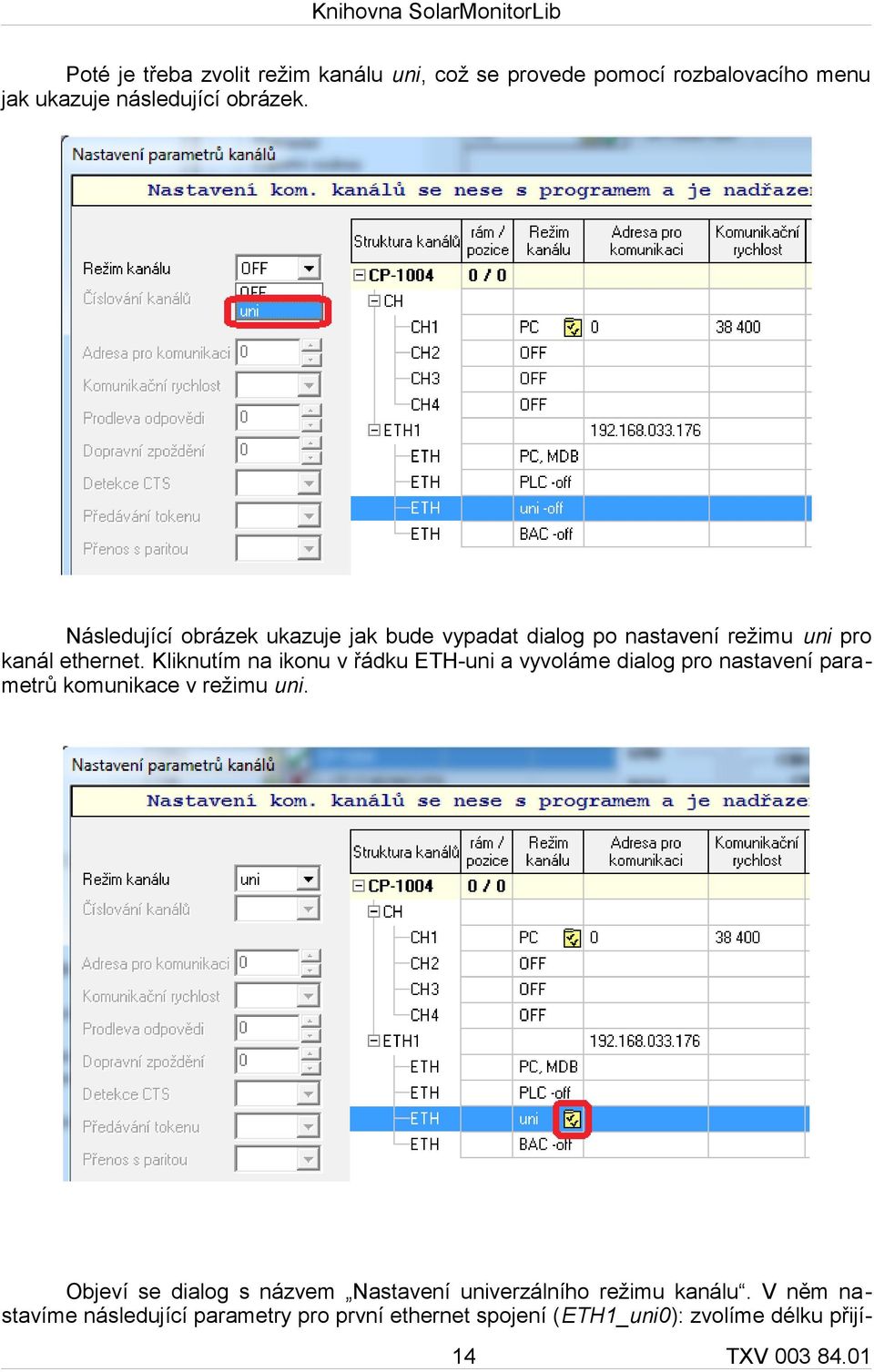 Kliknutím na ikonu v řádku ETH-uni a vyvoláme dialog pro nastavení parametrů komunikace v režimu uni.