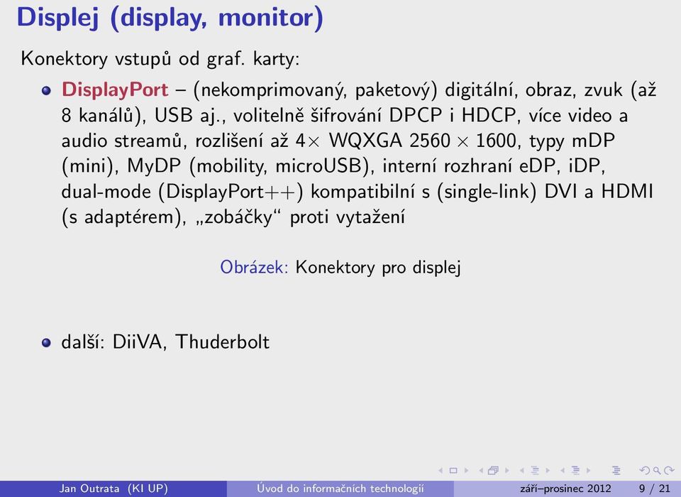 , volitelně šifrování DPCP i HDCP, více video a audio streamů, rozlišení až 4 WQXGA 2560 1600, typy mdp (mini), MyDP (mobility,