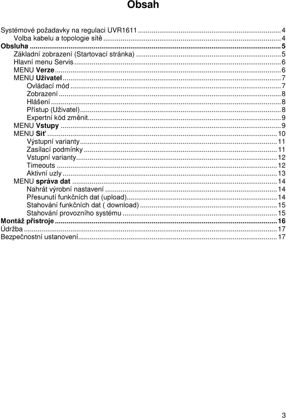 .. 10 Výstupní varianty... 11 Zasílací podmínky... 11 Vstupní varianty... 12 Timeouts... 12 Aktivní uzly... 13 MENU správa dat... 14 Nahrát výrobní nastavení.