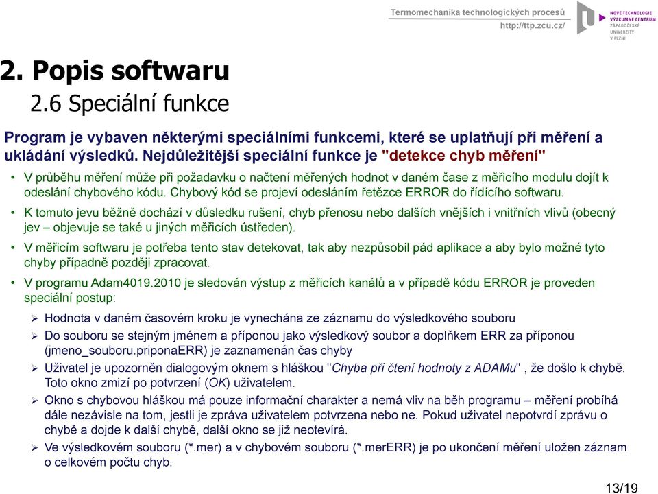 Chybový kód se projeví odesláním řetězce ERROR do řídícího softwaru.