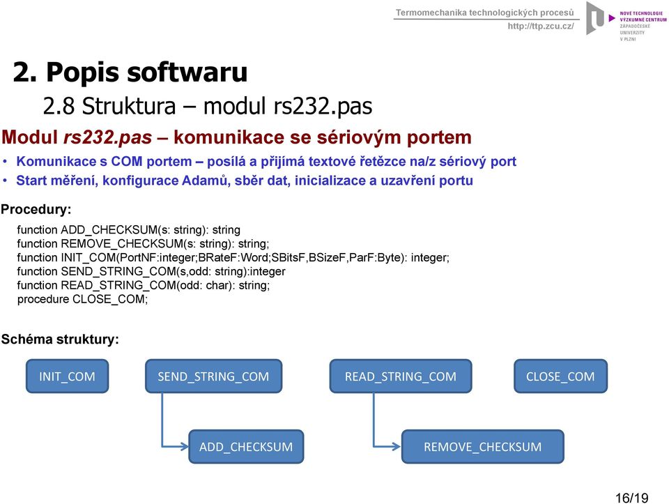 inicializace a uzavření portu Procedury: function ADD_CHECKSUM(s: string): string function REMOVE_CHECKSUM(s: string): string; function