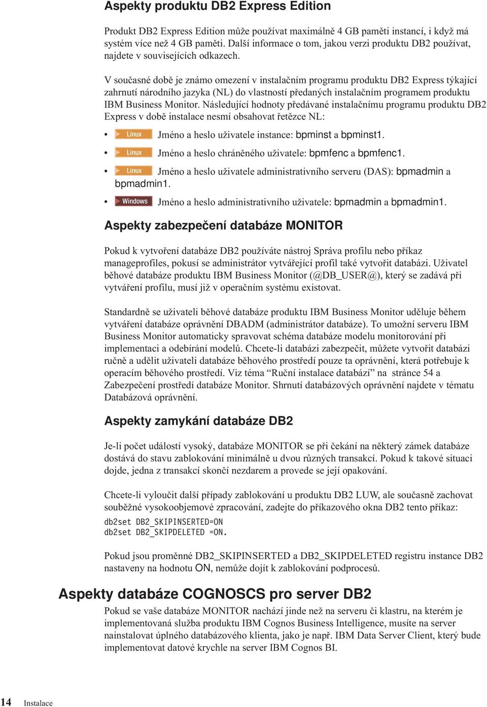 V současné době je známo omezení instalačním programu produktu DB2 Express týkající zahrnutí národního jazyka (NL) do lastností předaných instalačním programem produktu IBM Business Monitor.