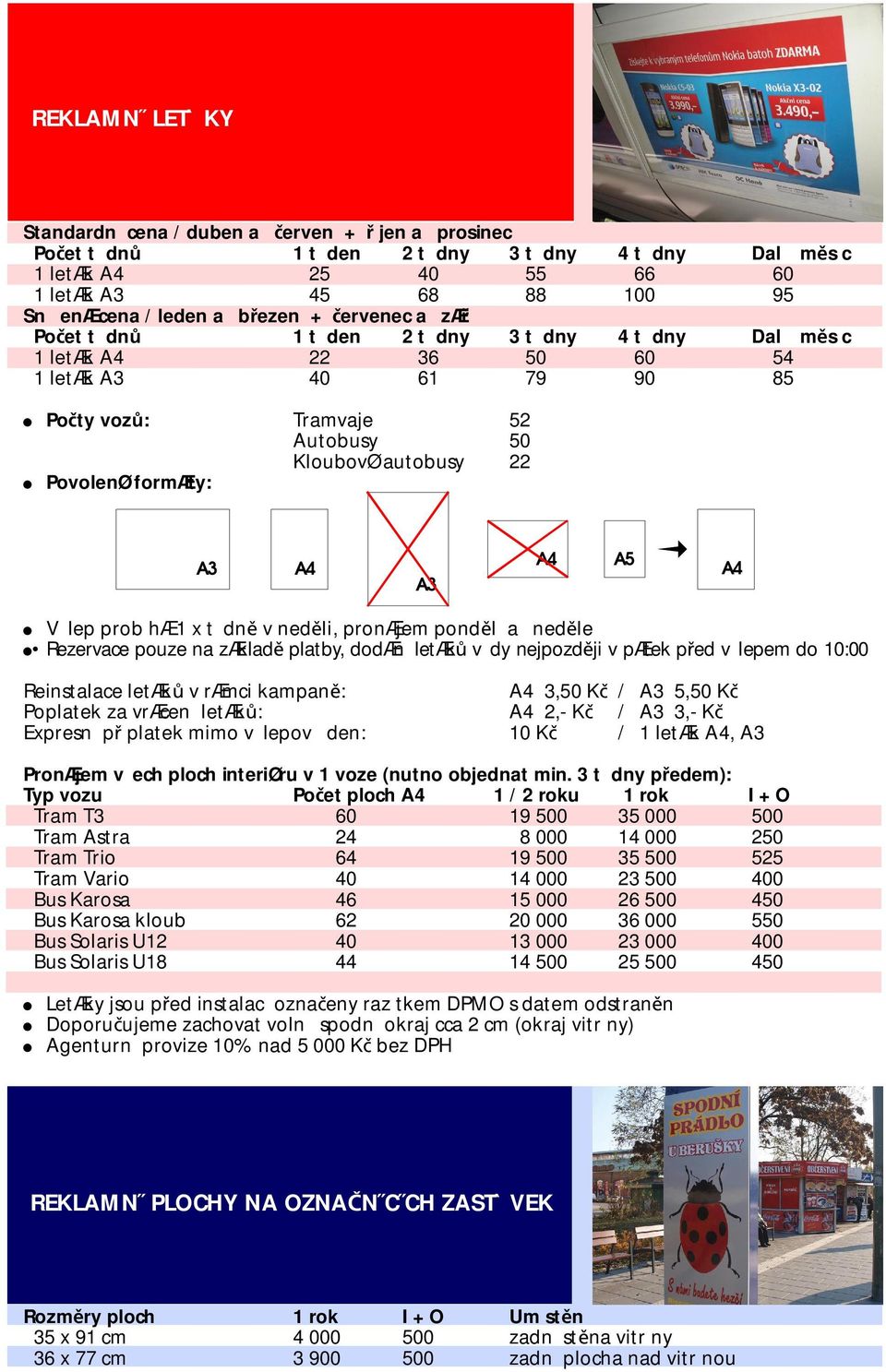 A4 A5 A4 V lep prob hæ 1xt dně vneděli, pronæjem ponděl aneděle RezervacepouzenazÆkladě platby,dodæn letæků vdynejpozdějivpætekpředv lepemdo10:00 Reinstalace letæků vræmci kampaně: A4 3,50 Kč / A3