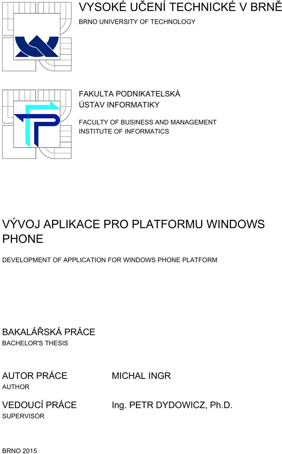 PLATFORMU WINDOWS PHONE DEVELOPMENT OF APPLICATION FOR WINDOWS PHONE PLATFORM BAKALÁŘSKÁ PRÁCE