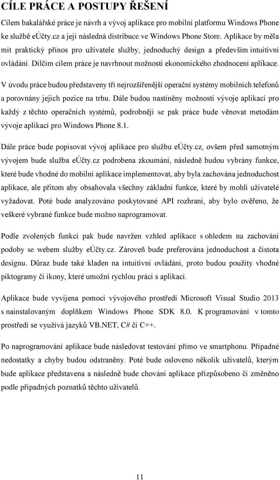 V úvodu práce budou představeny tři nejrozšířenější operační systémy mobilních telefonů a porovnány jejich pozice na trhu.