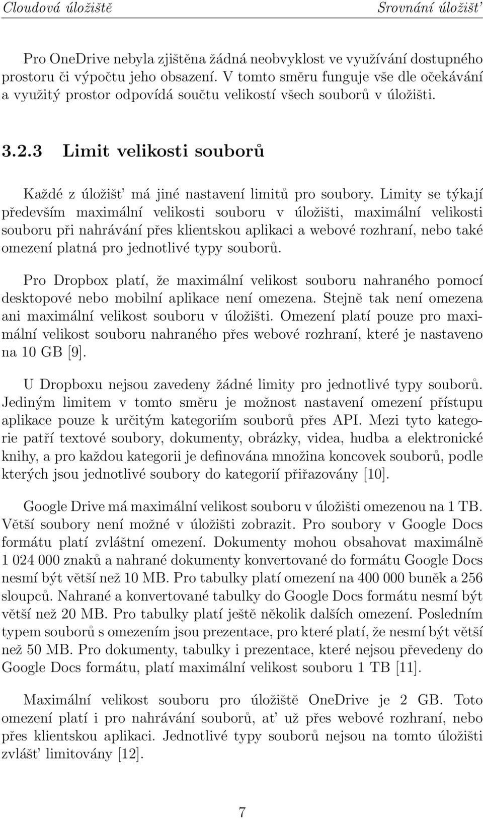 Limity se týkají především maximální velikosti souboru v úložišti, maximální velikosti souboru při nahrávání přes klientskou aplikaci a webové rozhraní, nebo také omezení platná pro jednotlivé typy