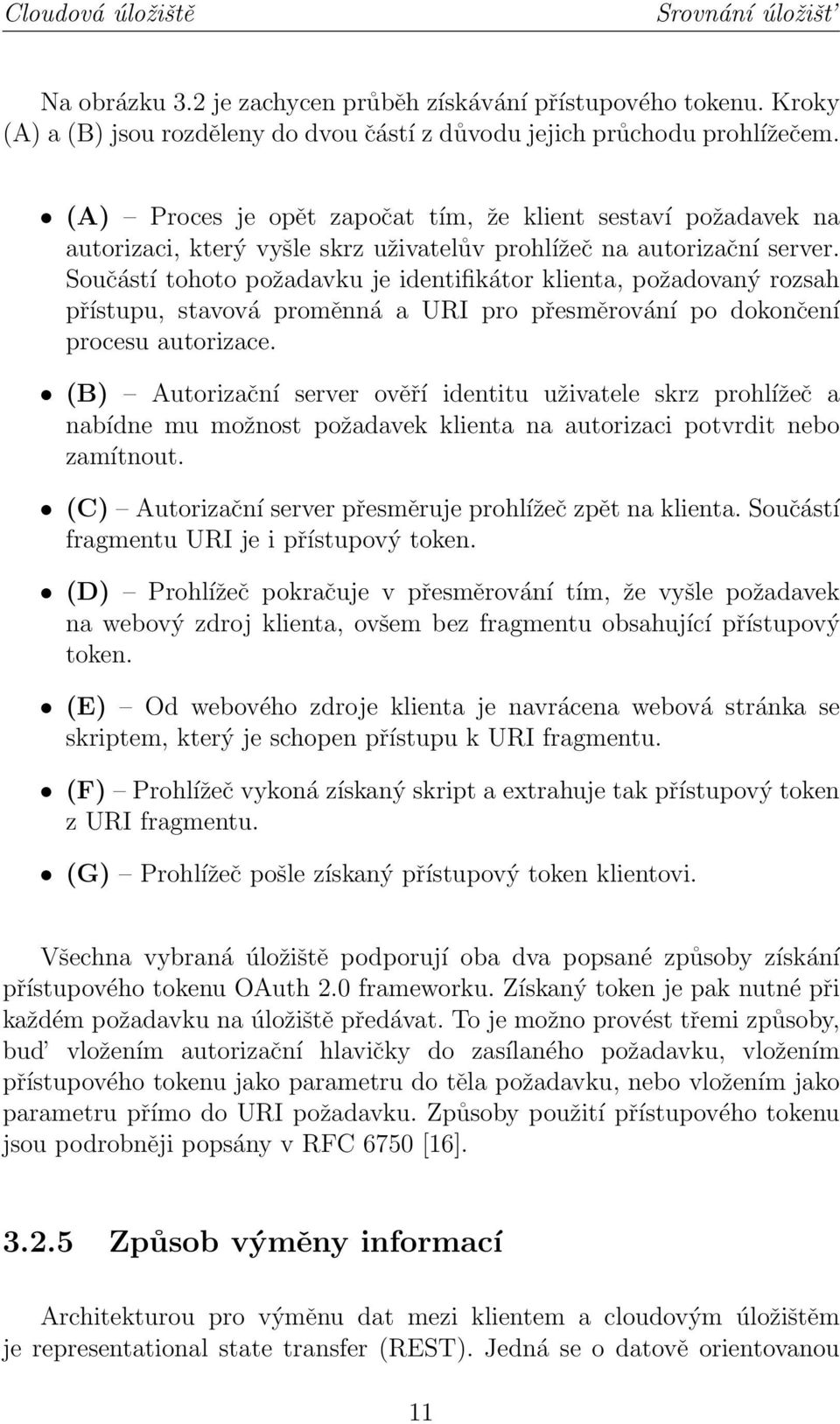 Součástí tohoto požadavku je identifikátor klienta, požadovaný rozsah přístupu, stavová proměnná a URI pro přesměrování po dokončení procesu autorizace.