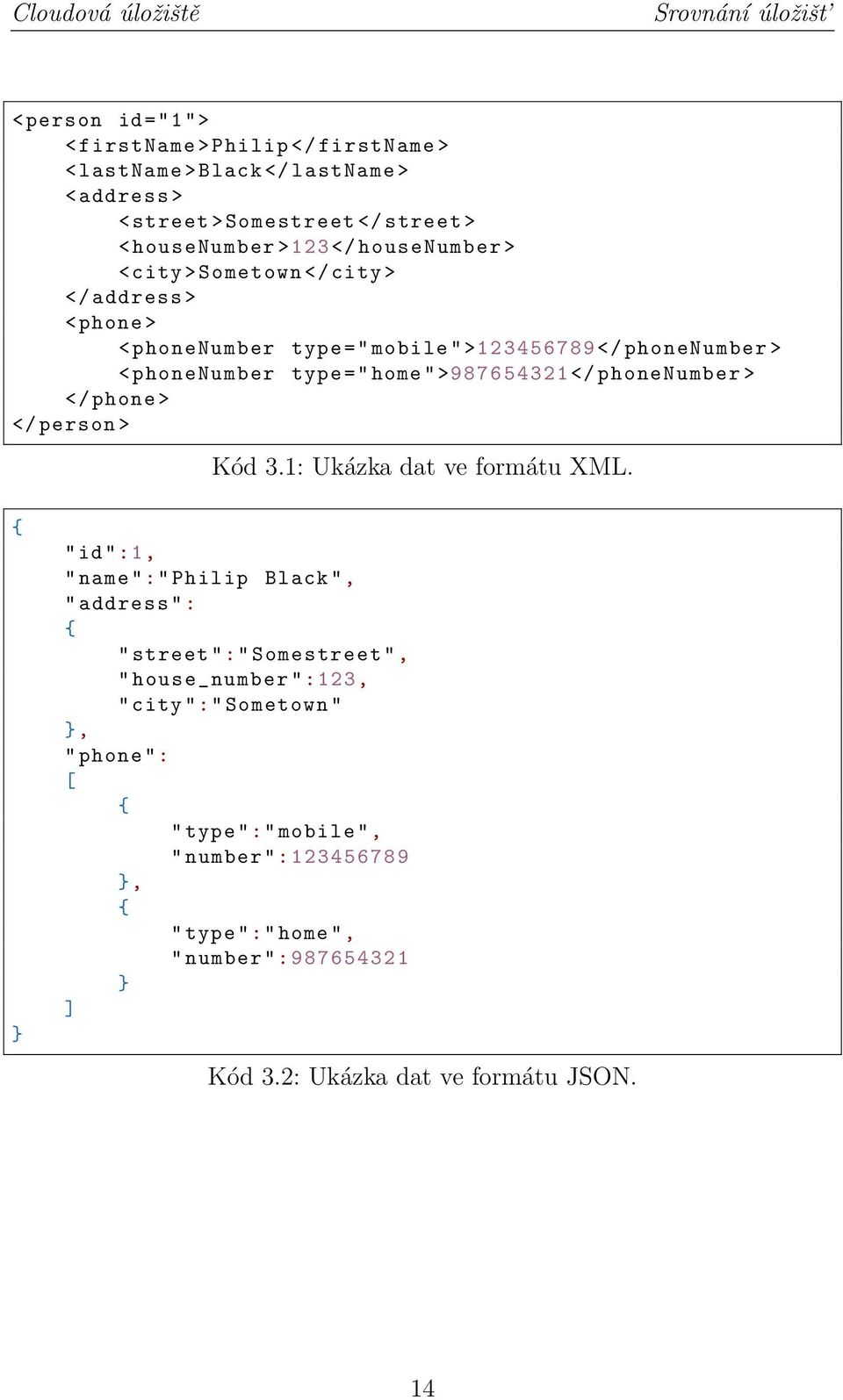 ">987654321</ phonenumber > </ phone > </ person > Kód 3.1: Ukázka dat ve formátu XML.