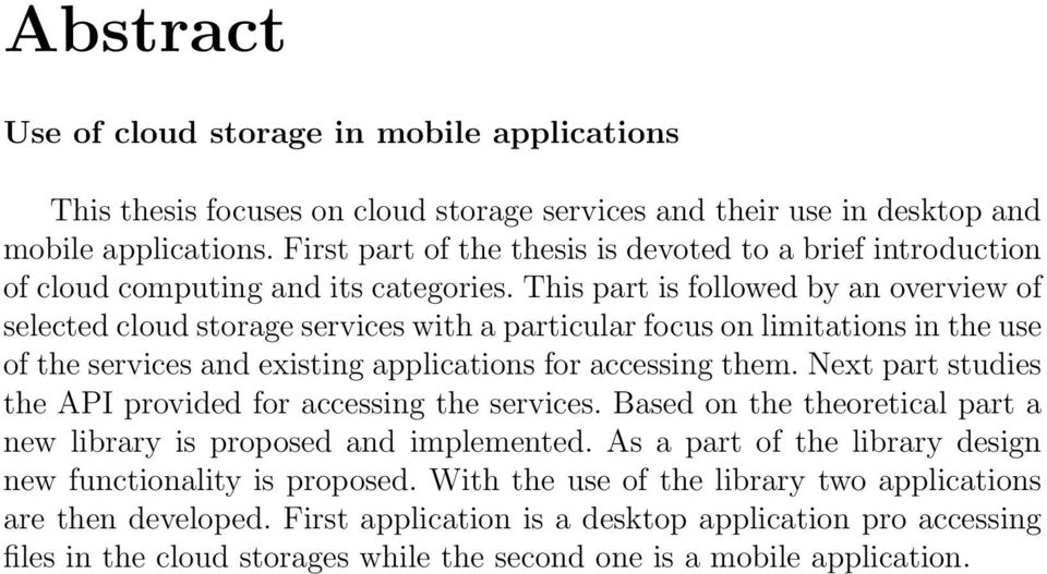 This part is followed by an overview of selected cloud storage services with a particular focus on limitations in the use of the services and existing applications for accessing them.