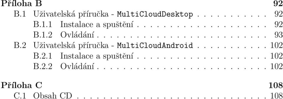 2 Uživatelská příručka - MultiCloudAndroid........... 102 B.2.1 Instalace a spuštění.................... 102 B.2.2 Ovládání.