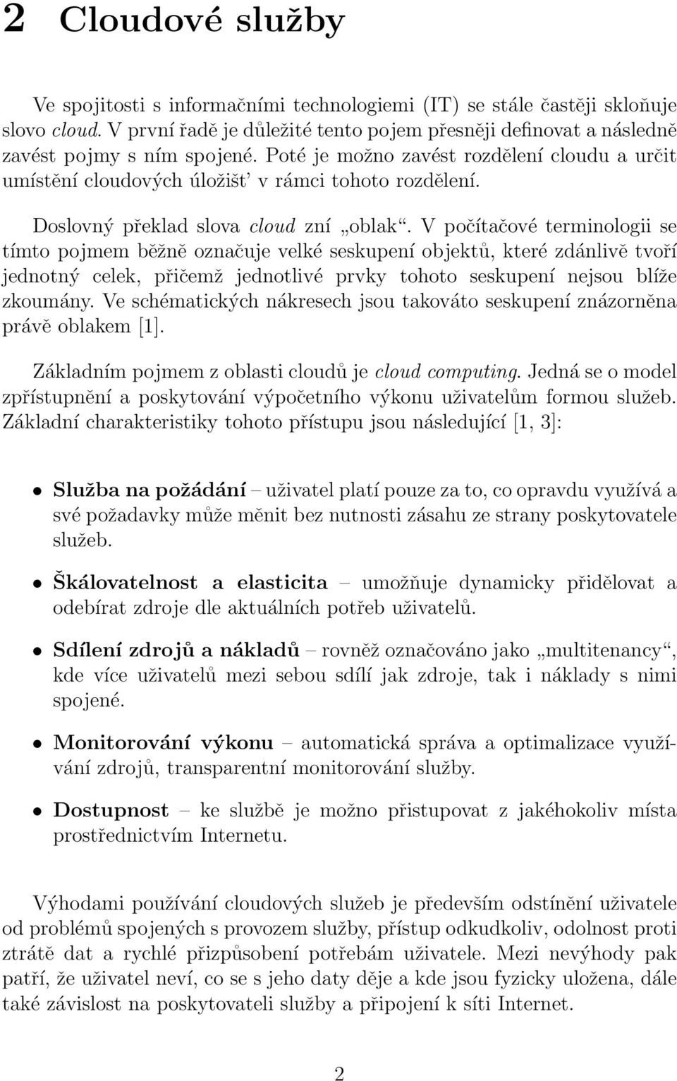 V počítačové terminologii se tímto pojmem běžně označuje velké seskupení objektů, které zdánlivě tvoří jednotný celek, přičemž jednotlivé prvky tohoto seskupení nejsou blíže zkoumány.