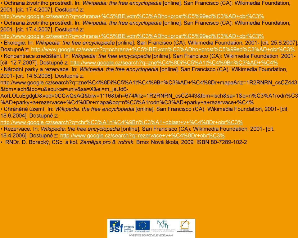 San Francisco (CA): Wikimedia Foundation, 2001- [cit. 25.6.2007]. Dostupné z: http://www.google.cz/search?q=ochrana+%c5%beivotn%c3%adho+prost%c5%99ed%c3%ad+obr%c3% Koncentrace znečištění.