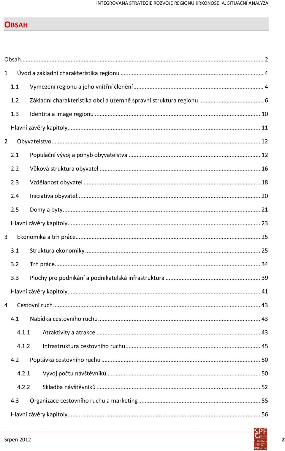 4 Iniciativa obyvatel... 20 2.5 Domy a byty... 21 Hlavní závěry kapitoly... 23 3 Ekonomika a trh práce... 25 3.1 Struktura ekonomiky... 25 3.2 Trh práce... 34 3.