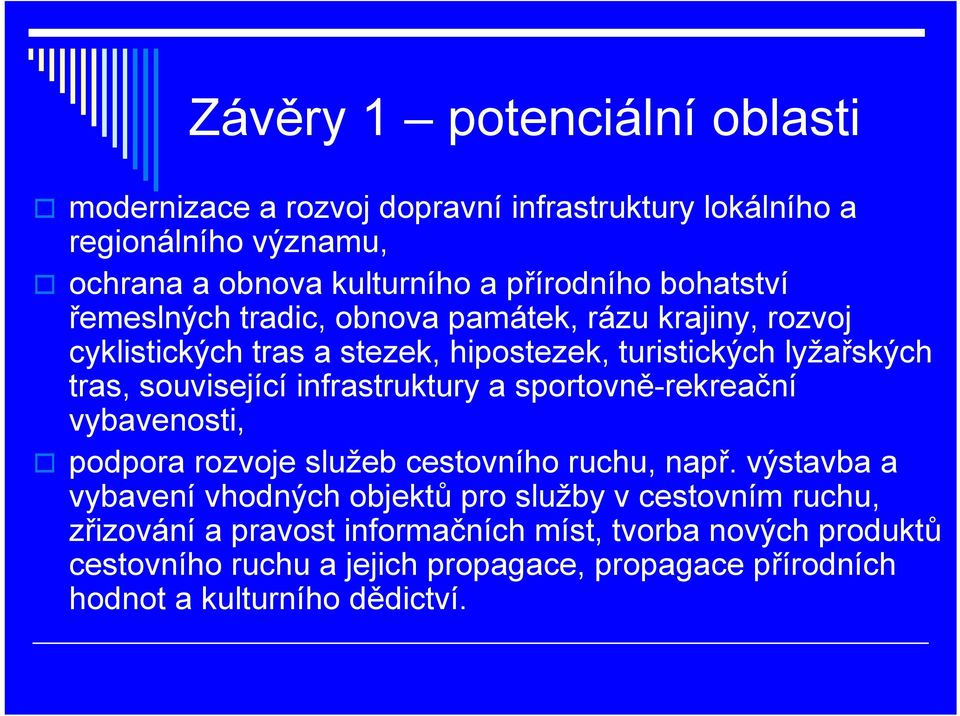 infrastruktury a sportovně-rekreační vybavenosti, podpora rozvoje služeb cestovního ruchu, např.