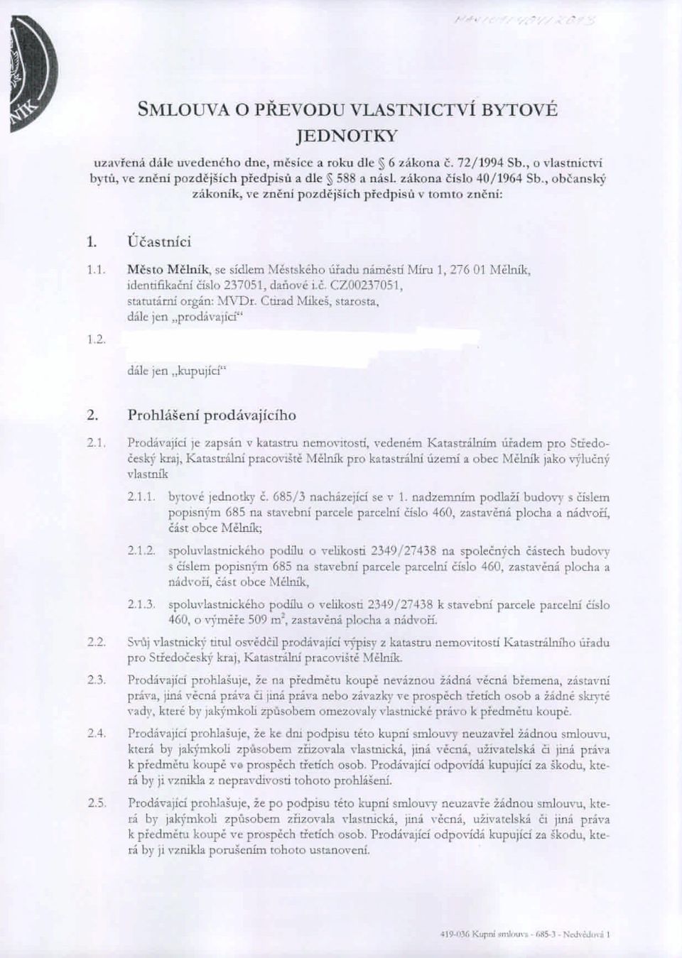 fíru 1, 276 01 r>iělník, identifikační číslo 237051, daňové i.č. CZ00237051, statutární orgán: :\fvdr. Cmad r..likcš, starosta, dále jen "prodánjící" 1.2. dále Jen "kupující" 2.