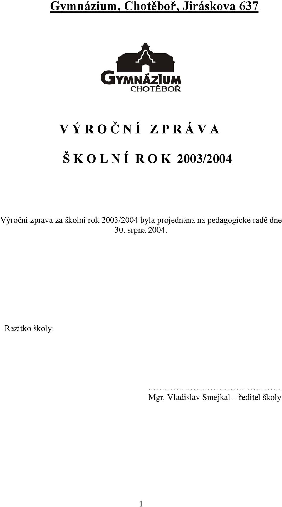 2003/2004 byla projednána na pedagogické radě dne 30.