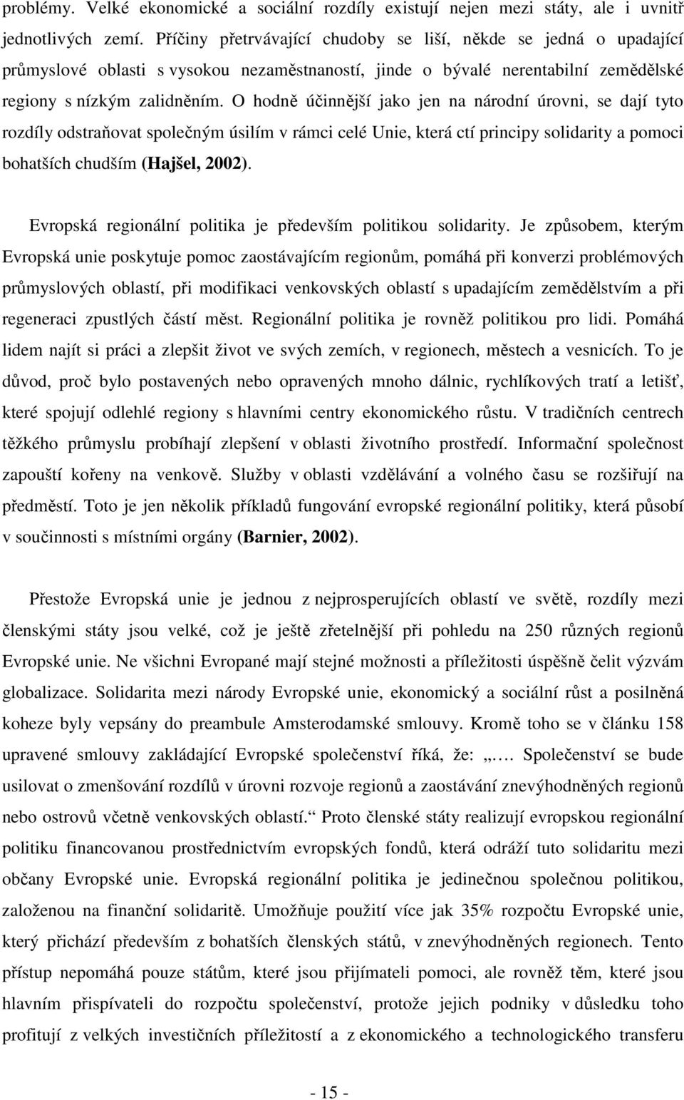 O hodně účinnější jako jen na národní úrovni, se dají tyto rozdíly odstraňovat společným úsilím v rámci celé Unie, která ctí principy solidarity a pomoci bohatších chudším (Hajšel, 2002).