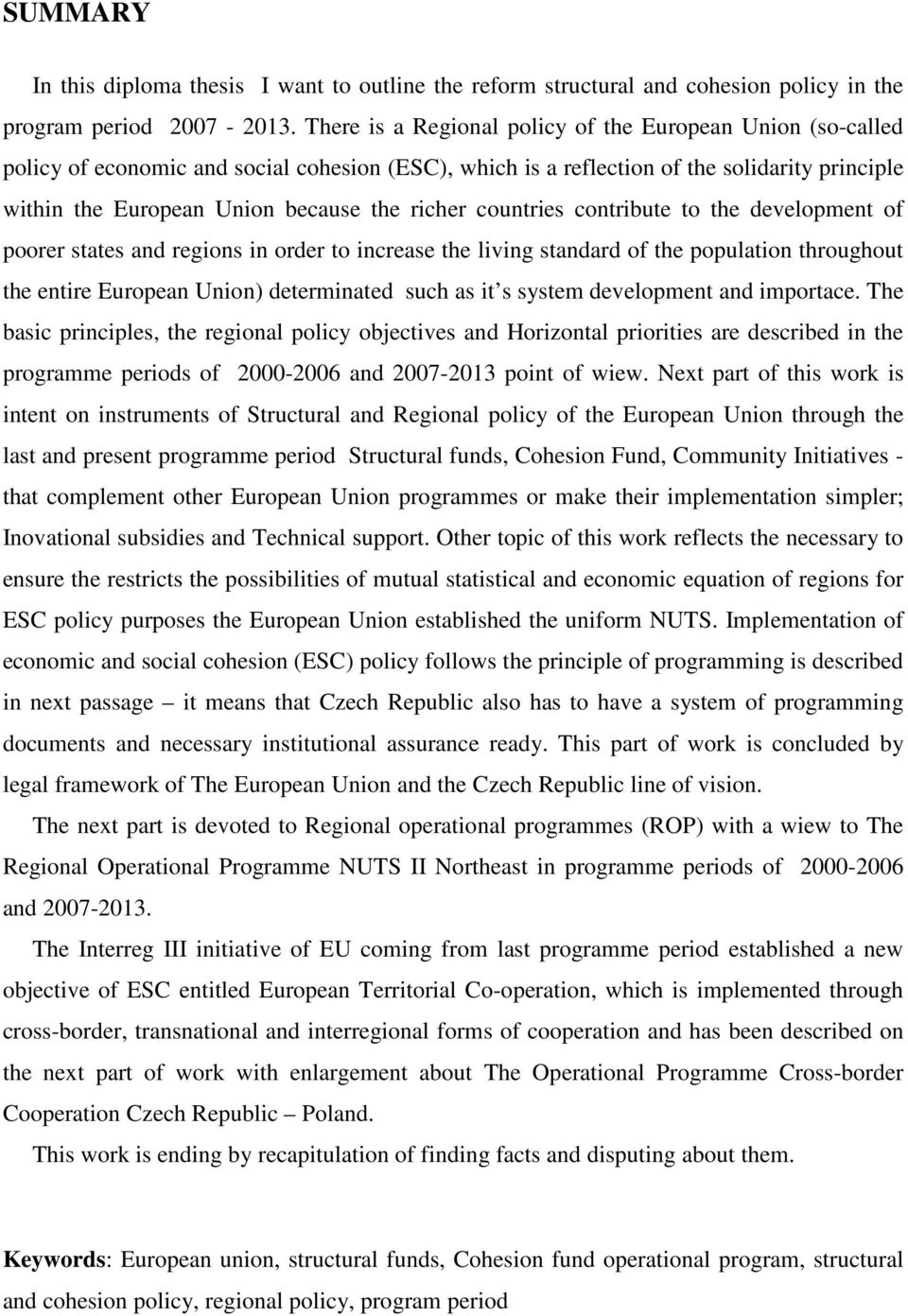 richer countries contribute to the development of poorer states and regions in order to increase the living standard of the population throughout the entire European Union) determinated such as it s