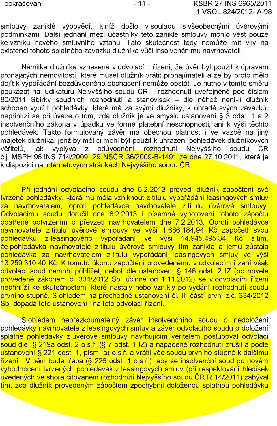 Tato skutečnost tedy nemůže mít vliv na existenci tohoto splatného závazku dlužníka vůči insolvenčnímu navrhovateli.