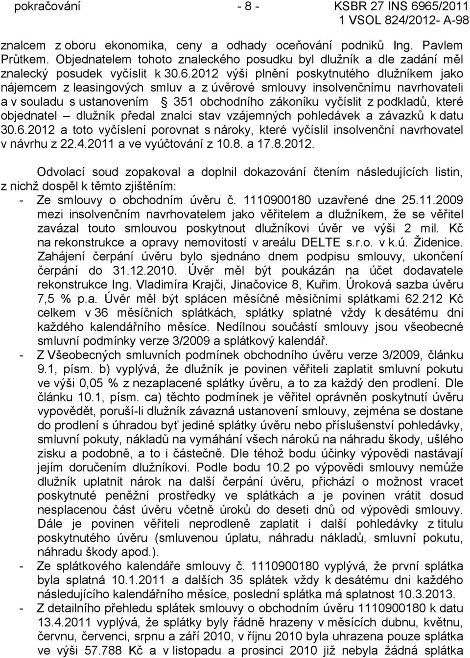 2012 výši plnění poskytnutého dlužníkem jako nájemcem z leasingových smluv a z úvěrové smlouvy insolvenčnímu navrhovateli a v souladu s ustanovením 351 obchodního zákoníku vyčíslit z podkladů, které