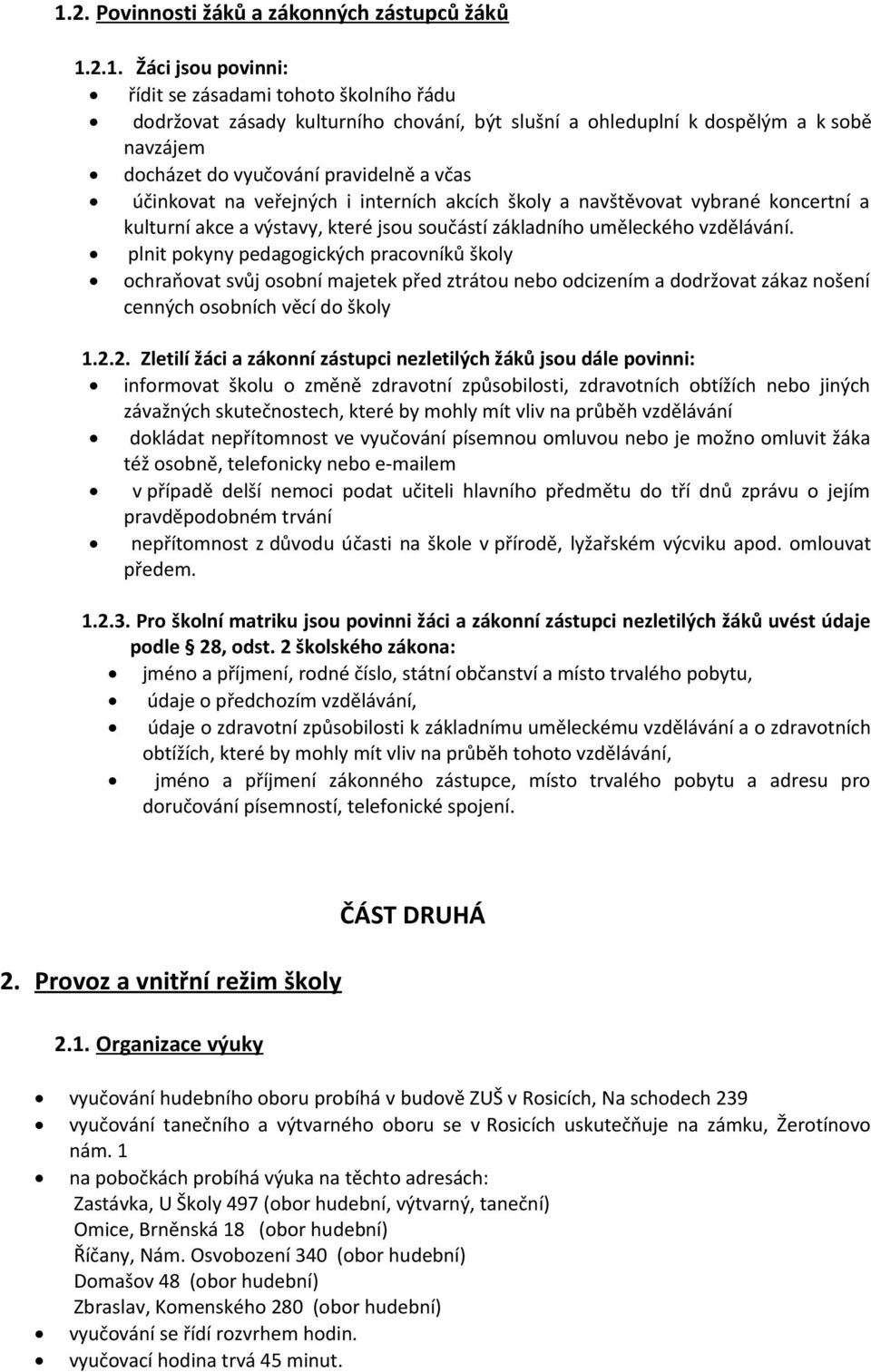 vzdělávání. plnit pokyny pedagogických pracovníků školy ochraňovat svůj osobní majetek před ztrátou nebo odcizením a dodržovat zákaz nošení cenných osobních věcí do školy 1.2.