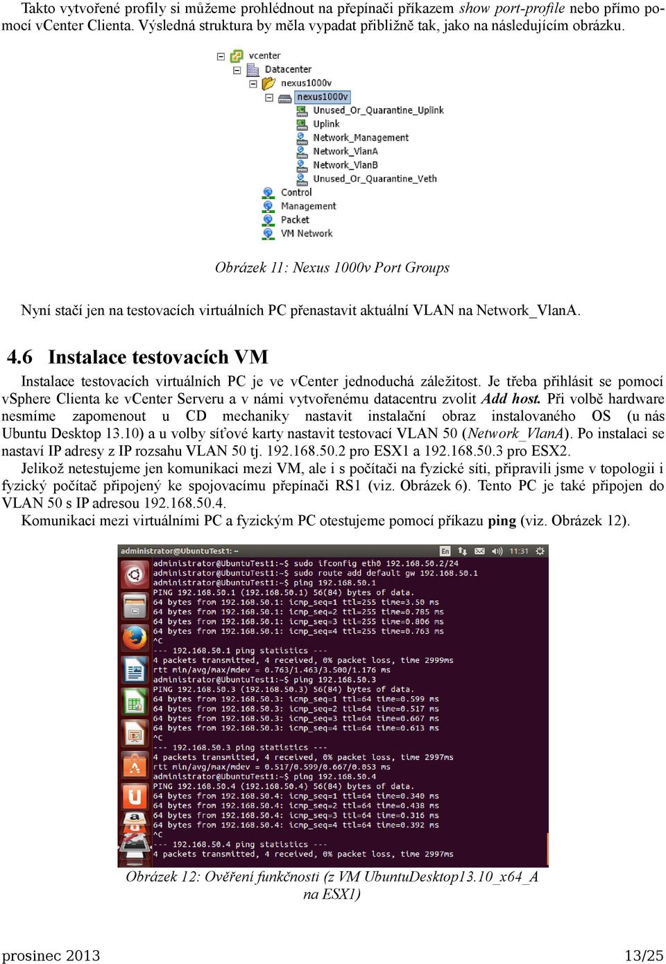 6 Instalace testovacích VM Instalace testovacích virtuálních PC je ve vcenter jednoduchá záležitost.