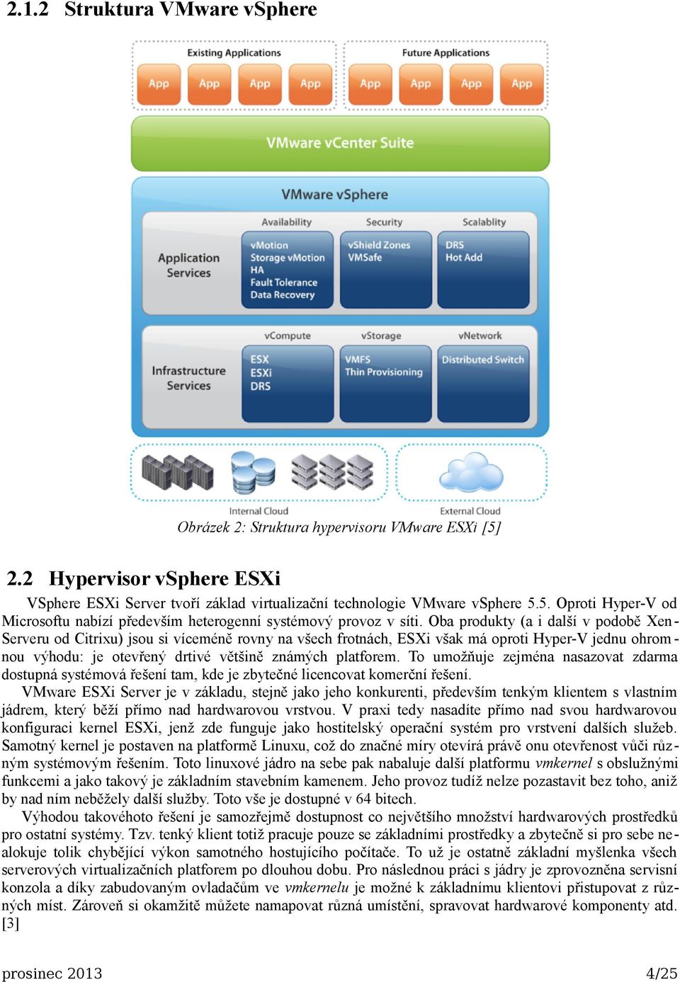 To umožňuje zejména nasazovat zdarma dostupná systémová řešení tam, kde je zbytečné licencovat komerční řešení.