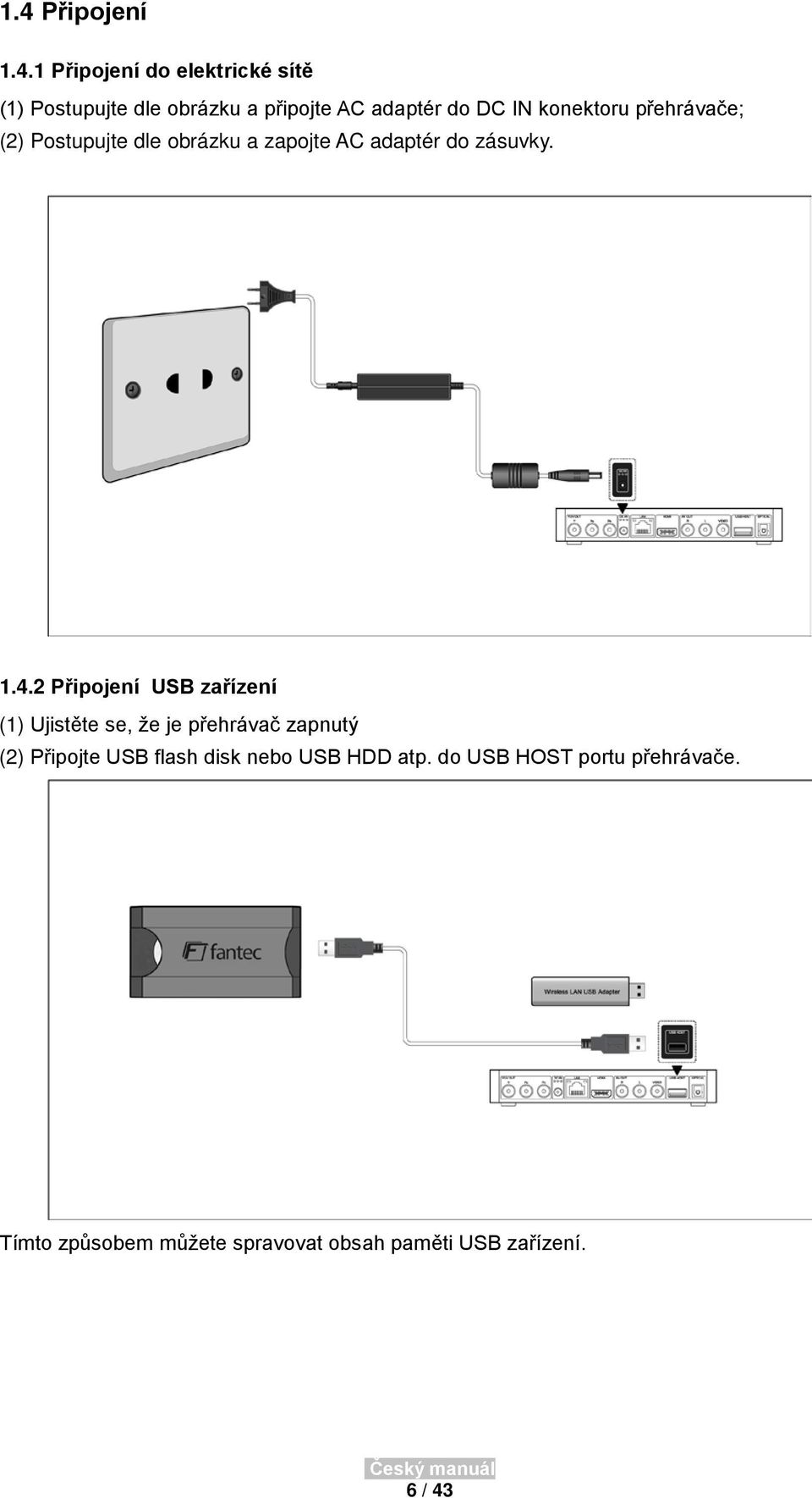 2 Připojení USB zařízení (1) Ujistěte se, že je přehrávač zapnutý (2) Připojte USB flash disk nebo