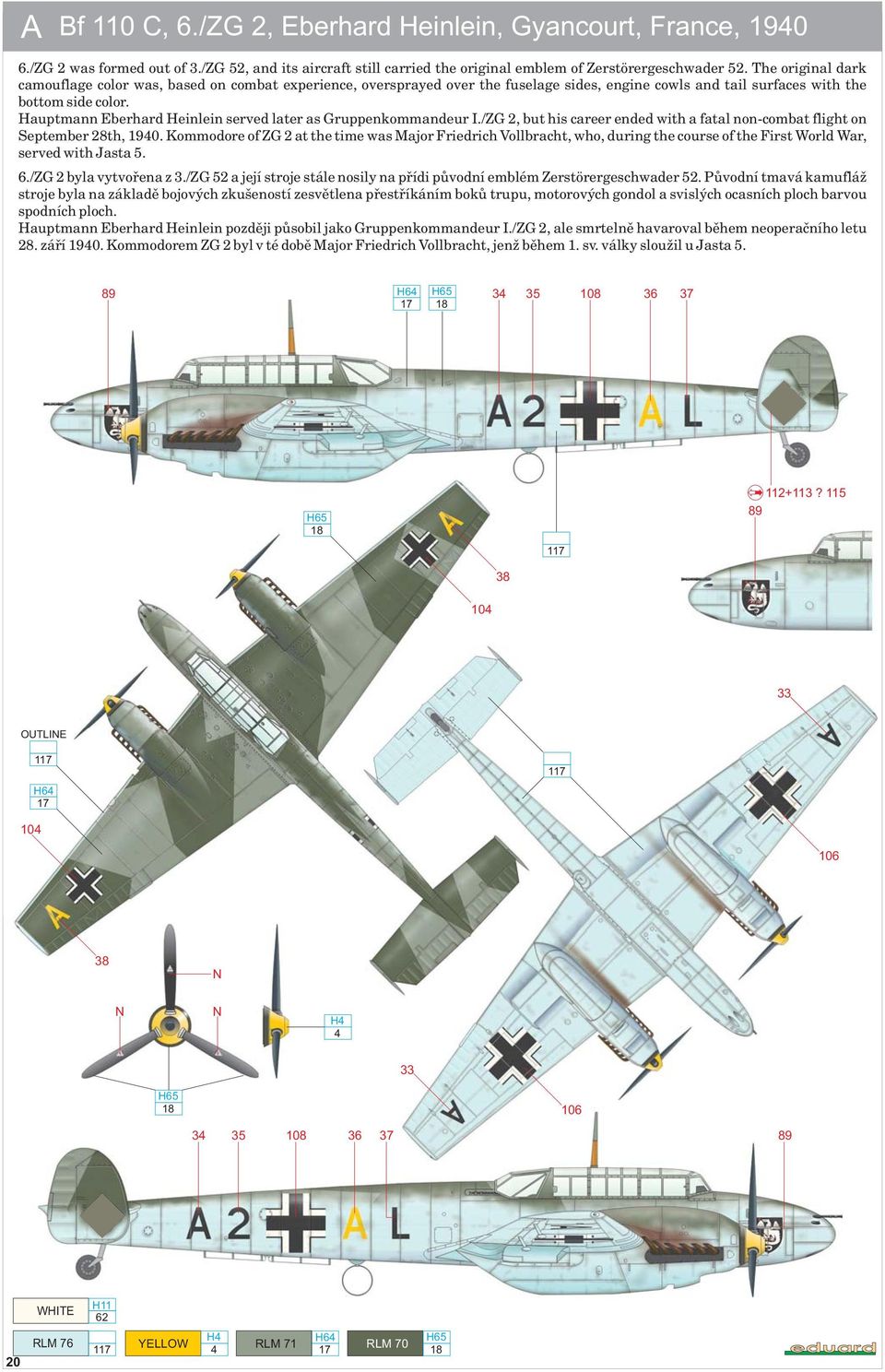 Hauptmann Eberhard Heinlein served later as Gruppenkommandeur I./ZG 2, but his career ended with a fatal non-combat flight on September 28th, 190.