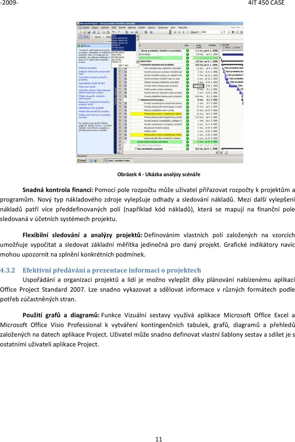 Flexibilní sledvání a analýzy prjektů: Definváním vlastních plí zalžených na vzrcích umžňuje vypčítat a sledvat základní měřítka jedinečná pr daný prjekt.