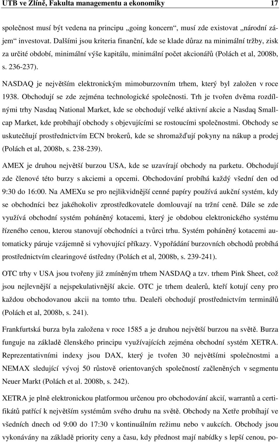 NASDAQ je největším elektronickým mimoburzovním trhem, který byl založen v roce 1938. Obchodují se zde zejména technologické společnosti.