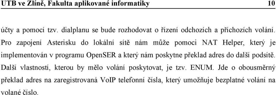 a který nám poskytne překlad adres do další podsítě.