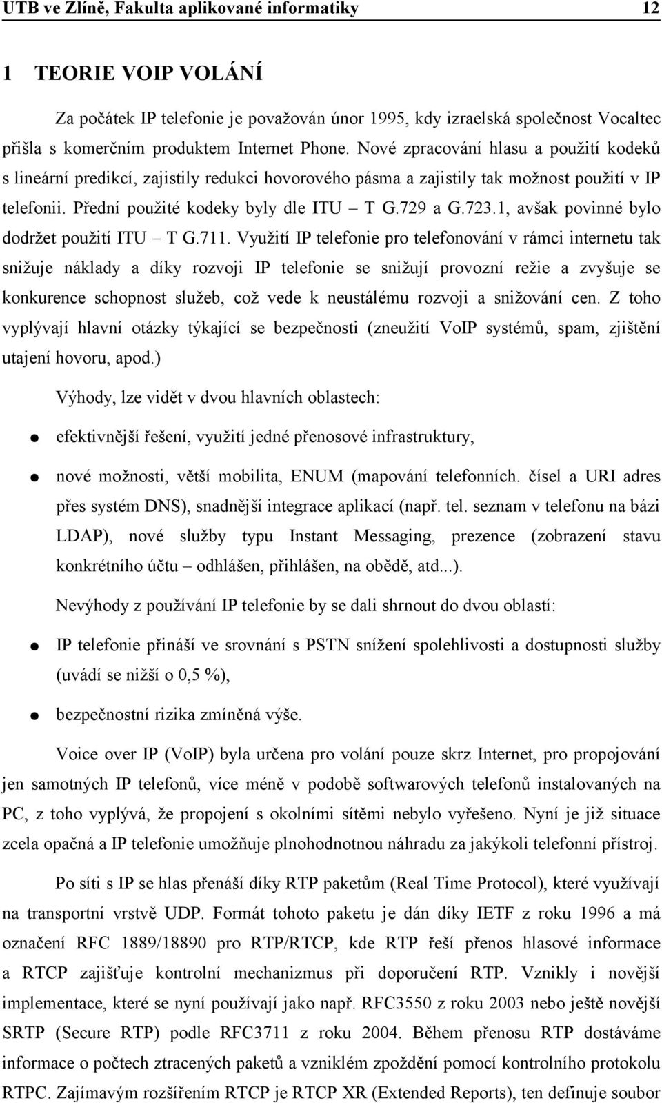 1, avšak povinné bylo dodržet použití ITU T G.711.