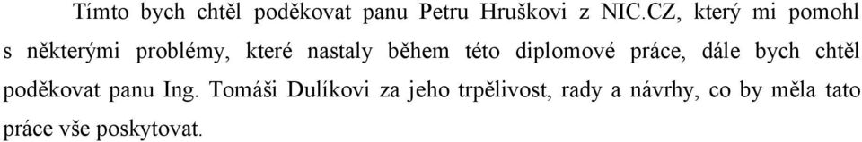 této diplomové práce, dále bych chtěl poděkovat panu Ing.