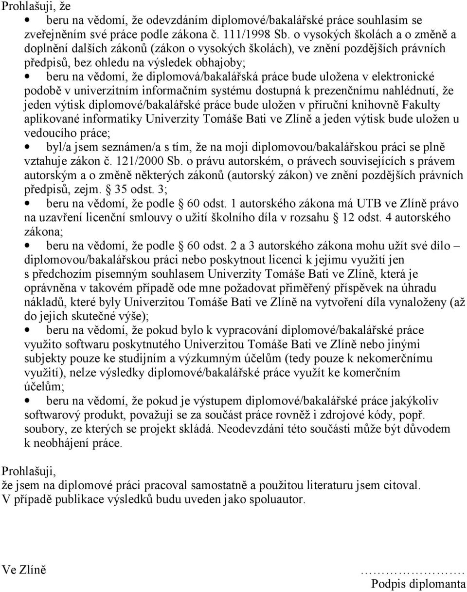 práce bude uložena v elektronické podobě v univerzitním informačním systému dostupná k prezenčnímu nahlédnutí, že jeden výtisk diplomové/bakalářské práce bude uložen v příruční knihovně Fakulty