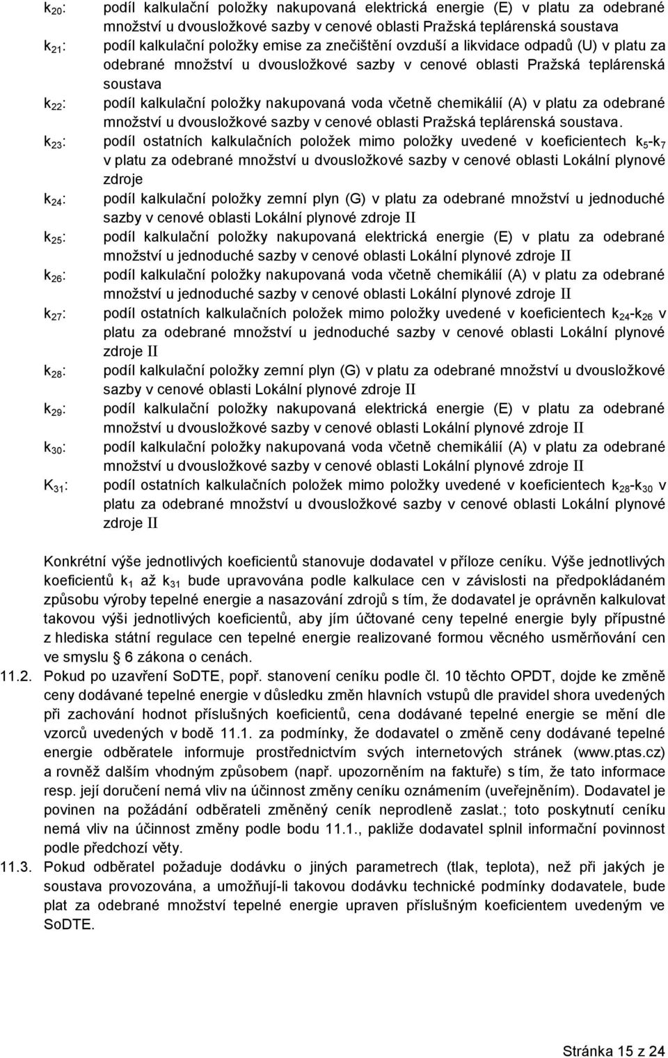 chemikálií (A) v platu za odebrané množství u dvousložkové sazby v cenové oblasti Pražská teplárenská soustava.