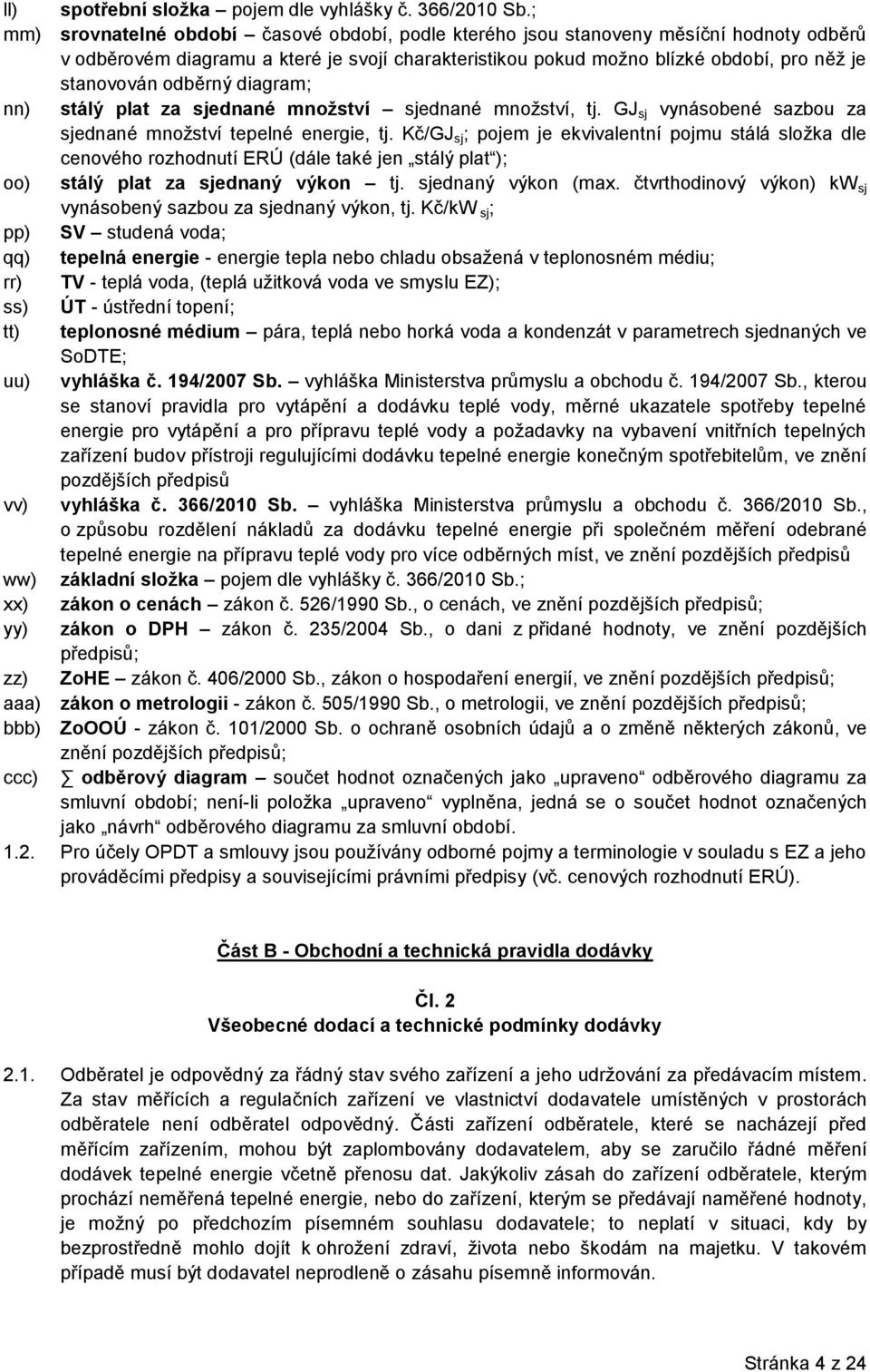 odběrný diagram; nn) stálý plat za sjednané množství sjednané množství, tj. GJ sj vynásobené sazbou za sjednané množství tepelné energie, tj.