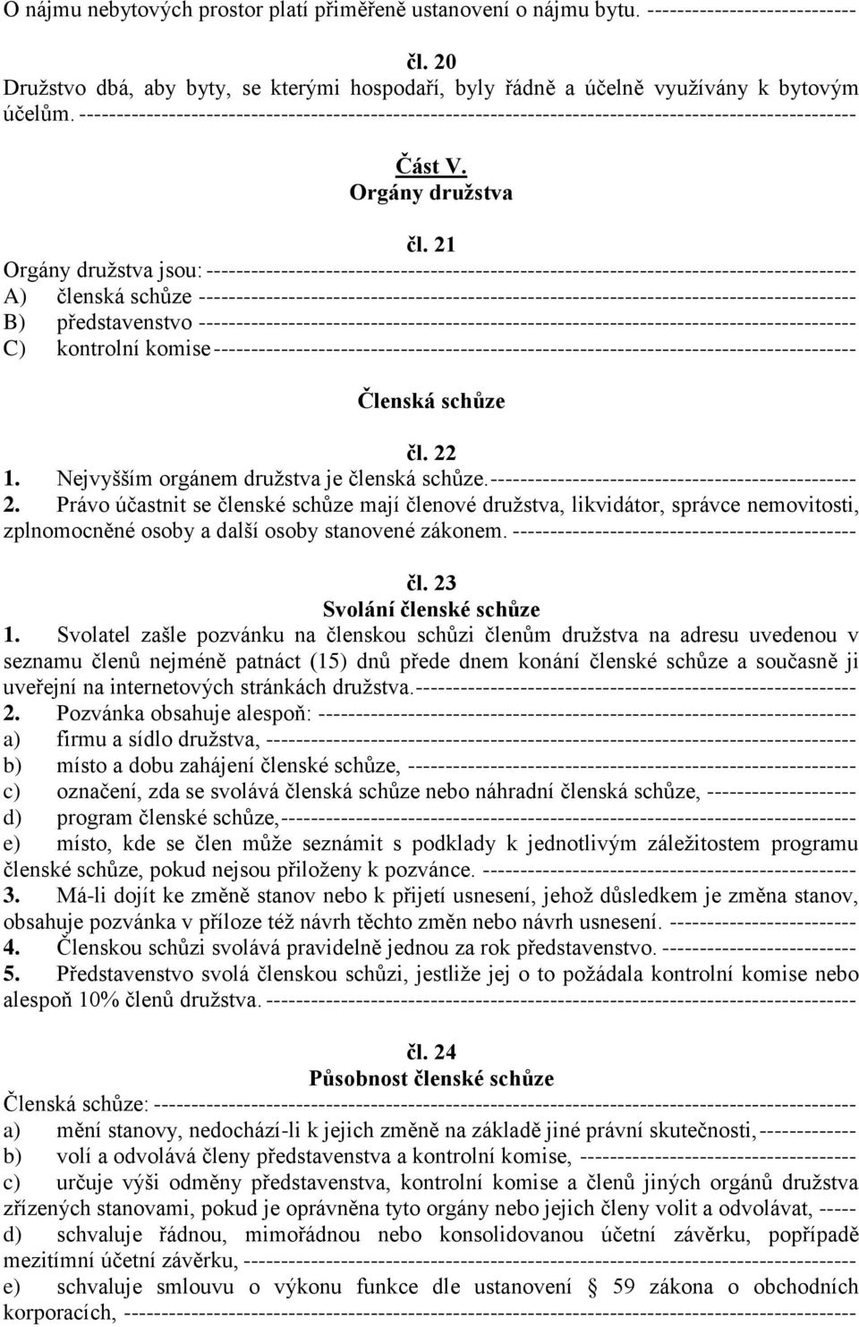 21 Orgány družstva jsou: --------------------------------------------------------------------------------------- A) členská schůze