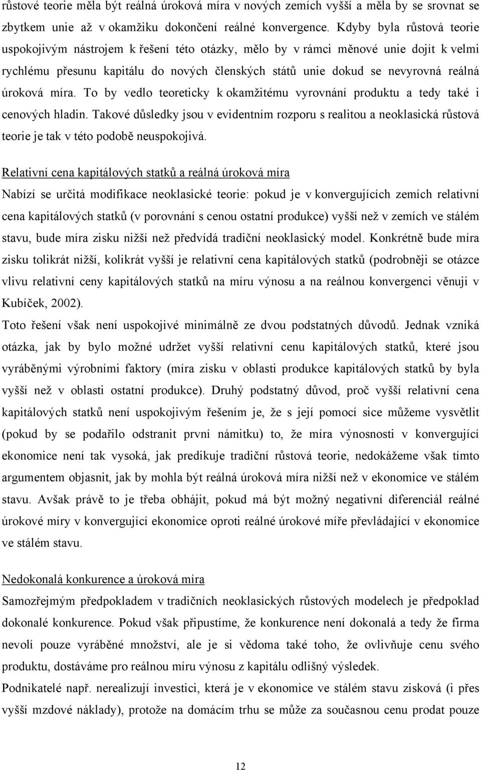 o by vedlo eoreicky k okamžiému vyrovnání produku a edy aké i cenových hladin. akové důsledky jsou v evidenním rozporu s realiou a neoklasická růsová eorie je ak v éo podobě neuspokojivá.