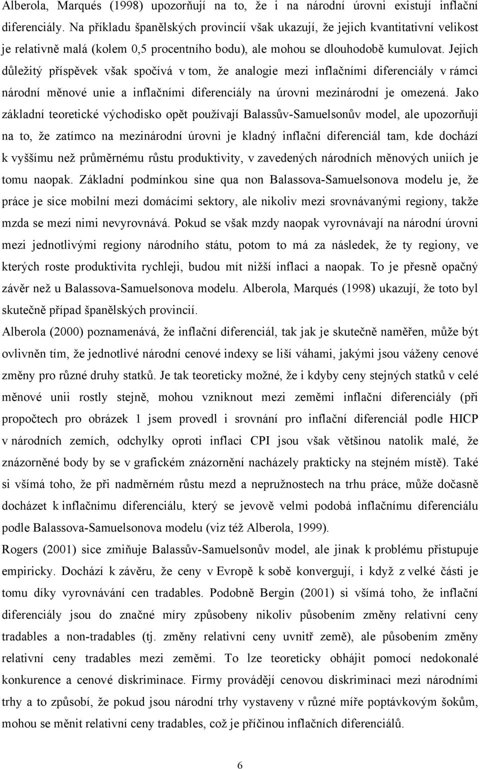 Jejich důležiý příspěvek však spočívá v om, že analogie mezi inflačními diferenciály v rámci národní měnové unie a inflačními diferenciály na úrovni mezinárodní je omezená.