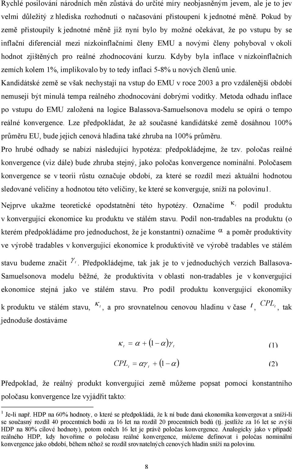 reálné zhodnocování kurzu. Kdyby byla inflace v nízkoinflačních zemích kolem 1%, implikovalo by o edy inflaci 5-8% u nových členů unie.