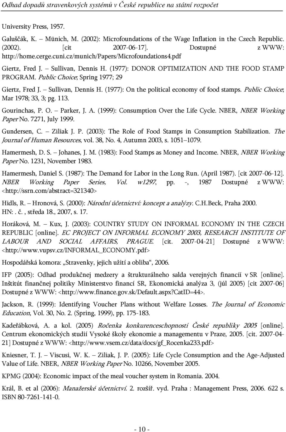 Public Choice; Mar 1978; 33, 3; pg. 113. Gourinchas, P. O. Parker, J. A. (1999): Consumption Over the Life Cycle. NBER, NBER Working Paper No. 7271, July 1999. Gundersen, C. Ziliak J. P. (2003): The Role of Food Stamps in Consumption Stabilization.